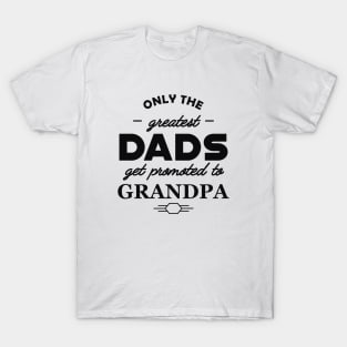 New Grandpa - Only the greatest dads get promoted to grandpa T-Shirt